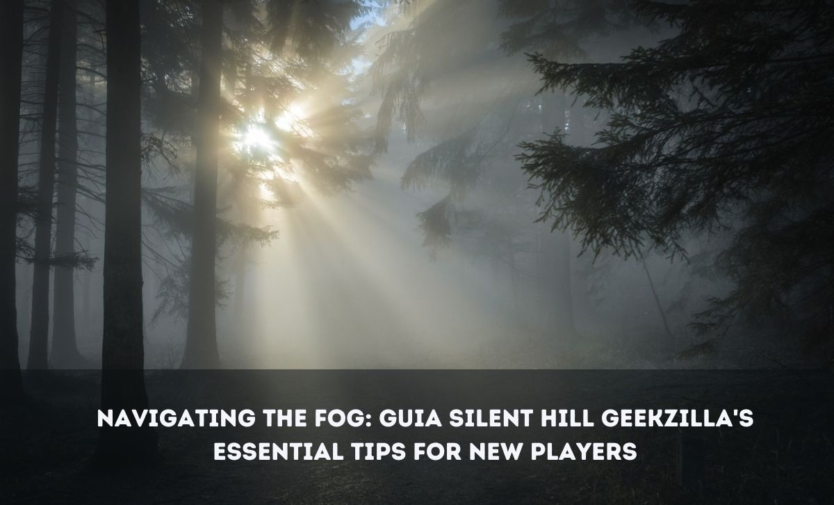 Navigating the Fog Guia Silent Hill Geekzilla's Essential Tips for New Players