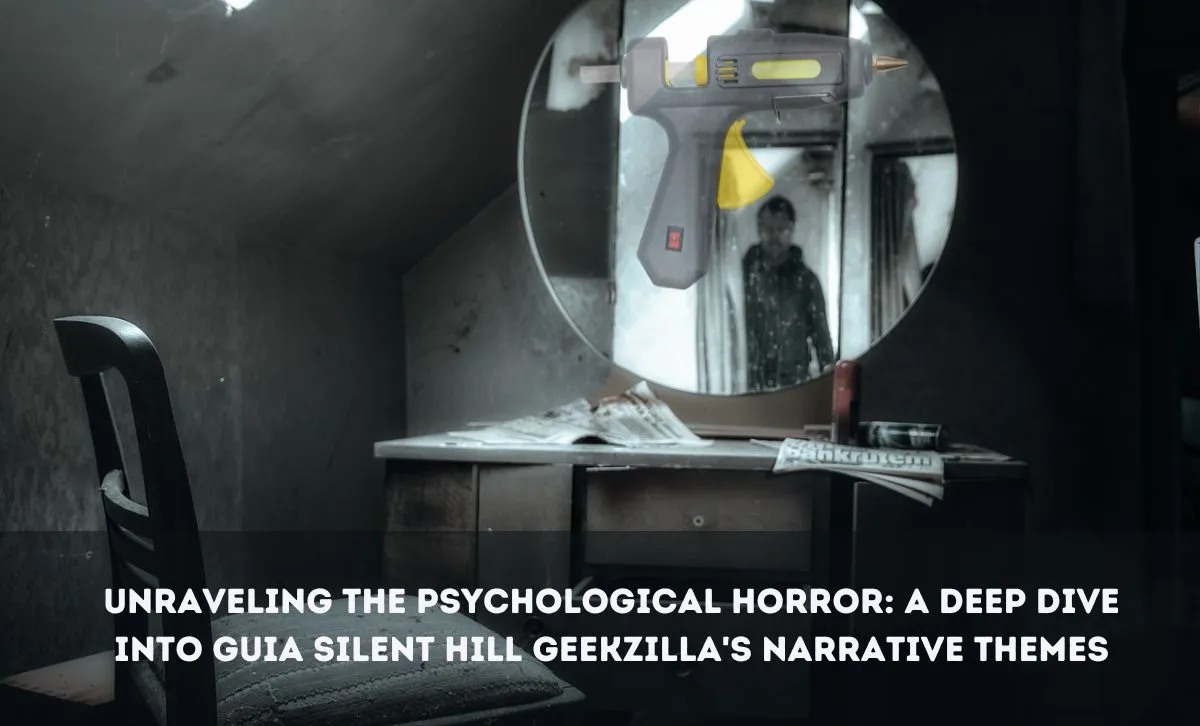 AUnraveling the Psychological Horror A Deep Dive into Guia Silent Hill Geekzilla's Narrative Themes